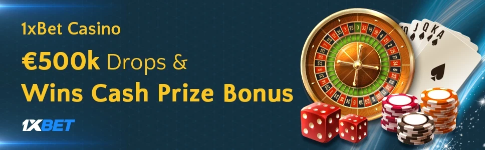 1xBet Casino €500k Drops & Wins Cash Prize Bonus
