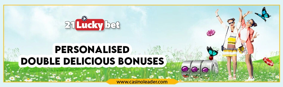 21Luckybet Casino Personalised Double Delicious Bonuses