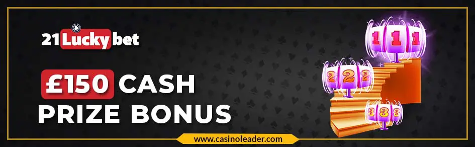 21Luckybet Casino £150 Cash Prize No Wagering Bonus Code 21Luckybet Casino £150 Cash Prize No Wagering Bonus Code