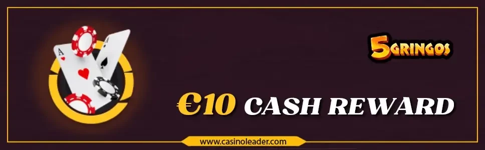 5Gringos Casino €10 Cash Reward No Wagering Bonus