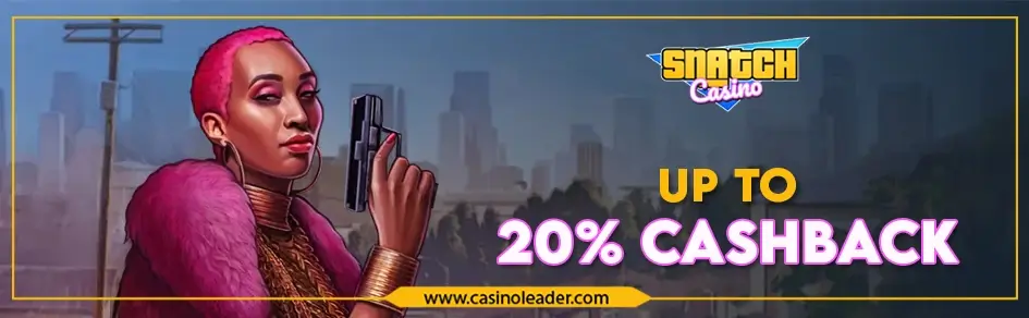Snatch Casino up to 20% Cashback Bonus every week Snatch Casino up to 20% Cashback Bonus every week