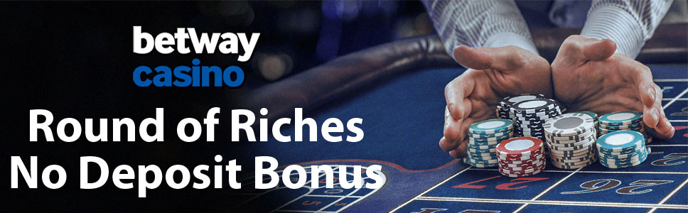 Betway ‘Round of Riches’ No Deposit Bonus