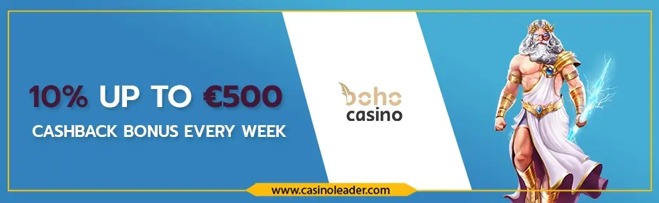 Boho Casino 10% up to €500 Cashback Bonus every Week Boho Casino 10% up to €500 Cashback Bonus every Week