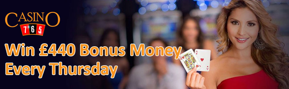 Casino765 and Win £440 Bonus Money Every Thursday