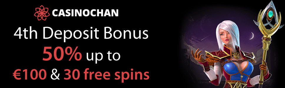 Casinochan 4th Deposit Bonus 50% up to €100 & 30 free spins