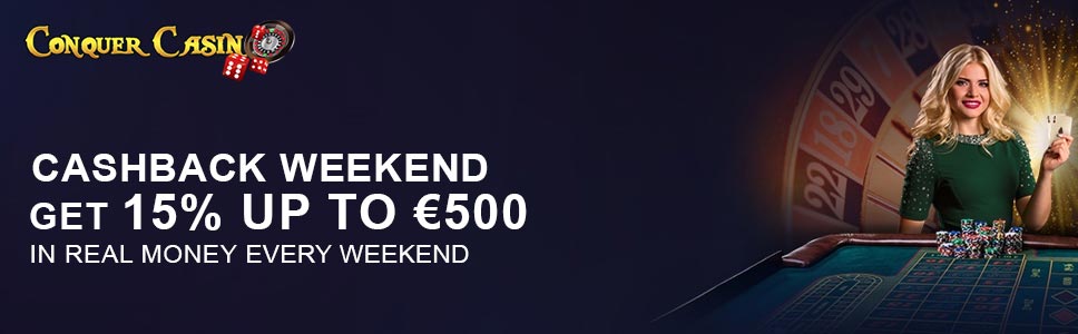 Conquer Casino 15% Up To €500 Weekend Cashback Bonus
