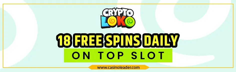 Crypto Loko Casino 18 Free Spins Bonus Daily on Top Slot 