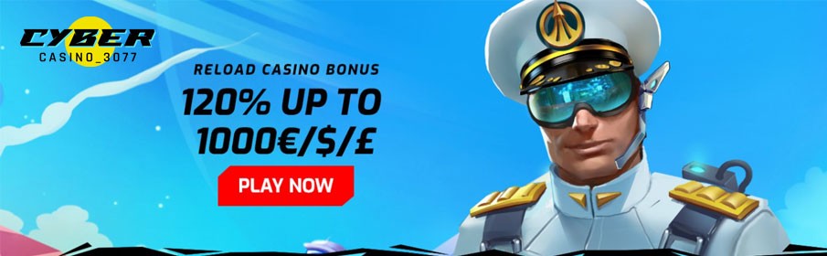 Cyber Casino 3077 120% Reload Bonus up to €1000