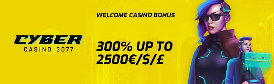 Cyber Casino 3077 300% Match Bonus up to €2500 Welcome Offer