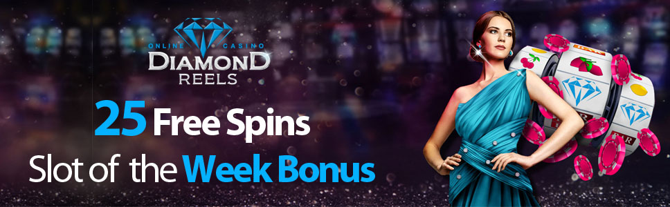 Diamond Reels Casino 25 Free Spins Slot of the Week Bonus