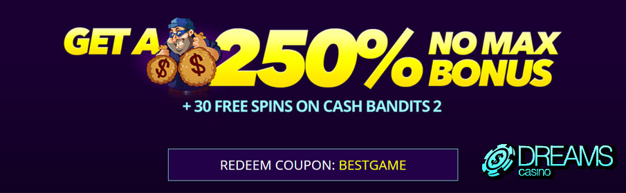 Dreams Casino 250% No Max Bonus & 30 Free Spins