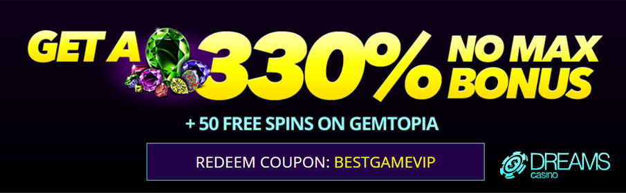 Dreams Casino 330% No Max Bonus & 50 Free Spins