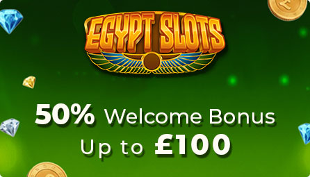 Egypt Slots Casino 50% Welcome Bonus of up to £100