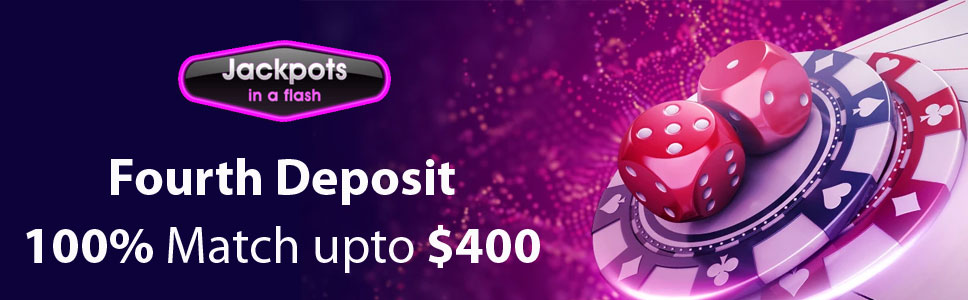 Jackpots in a Flash Casino 100% Match Bonus on Fourth Deposit