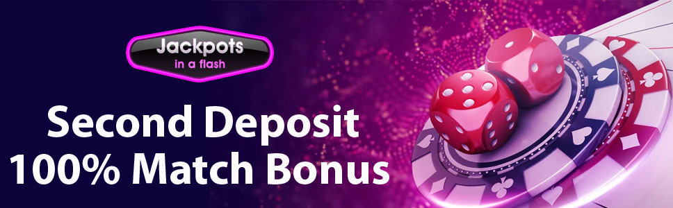 Jackpots in a Flash Casino Second Deposit 100% Match Bonus 