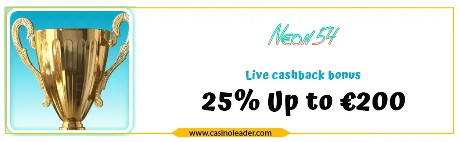 Neon54 Casino 25% up to €200 Live Cashback Bonus Neon54 Casino 25% up to €200 Live Cashback Bonus