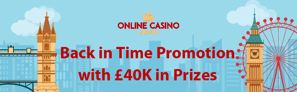Online Casino London Back in Time Promotion with £40K in Prizes