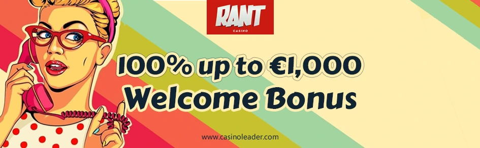 Rant Casino 100% New Player Welcome Bonus up to €1,000 Rant Casino 100% New Player Welcome Bonus up to €1,000