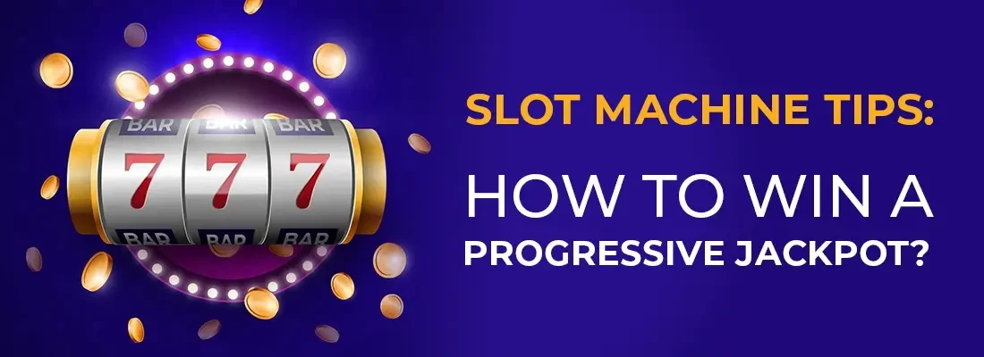 Slot machine tips: How to win a progressive jackpot?