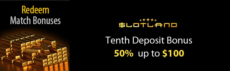 Slotland Casino 50% Tenth Deposit Bonus