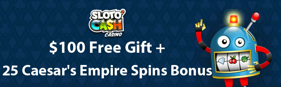 SlotoCash Casino $100 Free Gift + 25 Caesar's Empire Spins