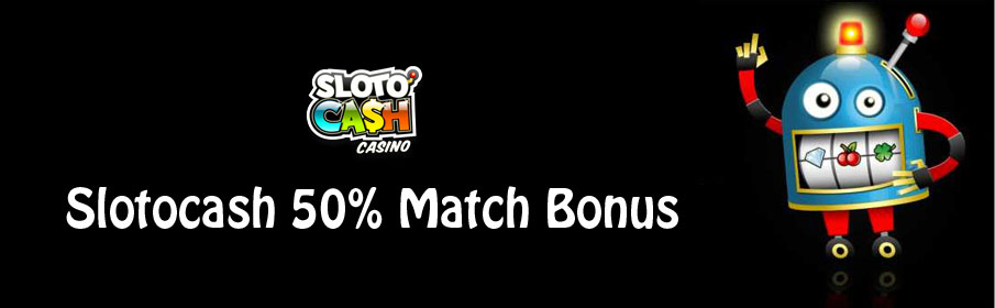 Sloto'Cash Casino 50% Match Bonus 