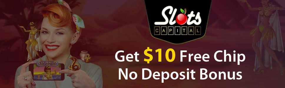Slots Capital Casino Free Chip No Deposit Bonus Ge 10