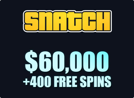 Snatch Casino $60000 Highroller Bonus + 400 Free Spins