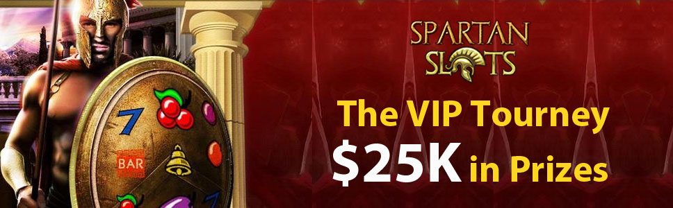 Spartan Slots Casino The VIP Tourney with $25K in Prizes