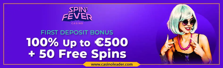 Spin Fever Casino €500 First Deposit Bonus + 50 Free Spins Spin Fever Casino €500 First Deposit Bonus + 50 Free Spins