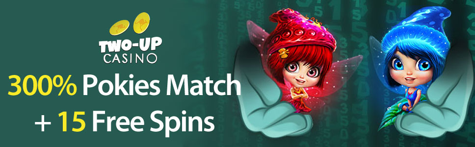 Two Up Casino 300% Pokies Match+ 15 Free Spins Bonus