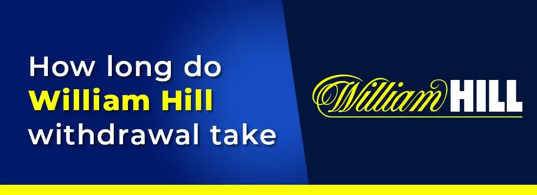 How Long Do William Hill Withdrawal Take?