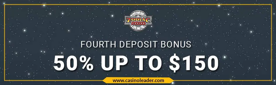 Zodiac Casino 50% up to $150 Fourth Deposit Bonus Zodiac Casino 50% up to $150 Fourth Deposit Bonus